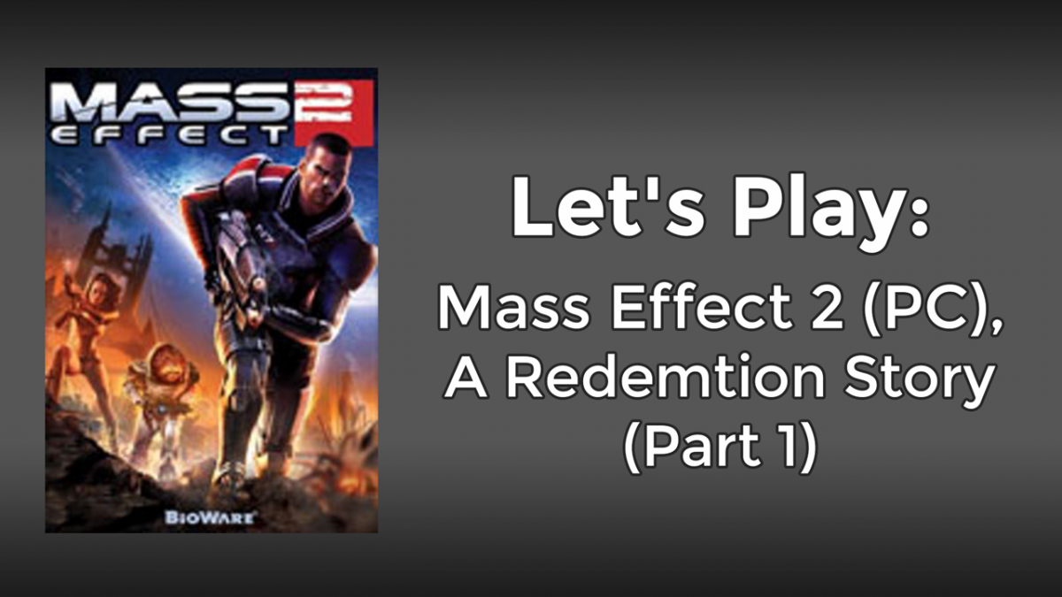 Let’s Play: Mass Effect 2 (PC), Part 1