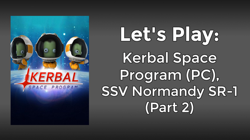 Let’s Play: Kerbal Space Program (PC), SSV Normandy SR-1 (Part 2)