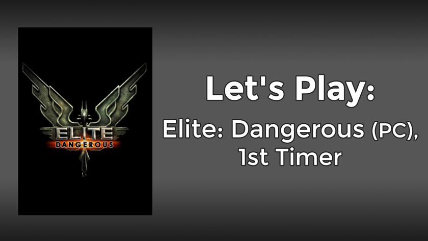 Let’s Play: Elite Dangerous (PC), 1st Timer