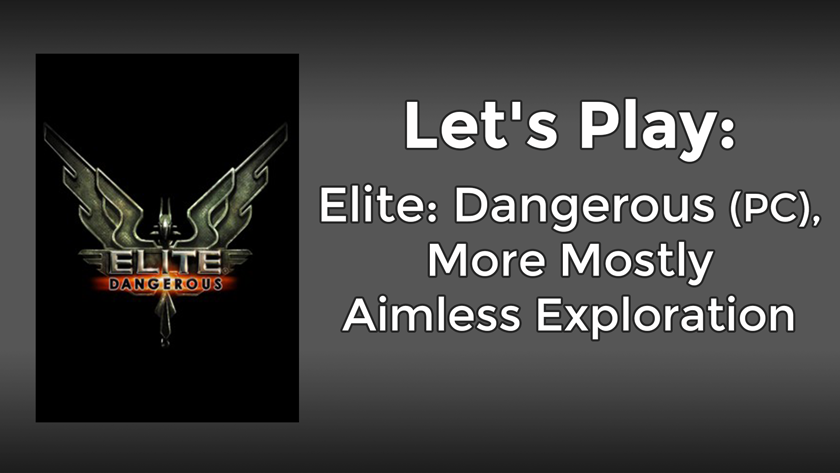 Let’s Play: Elite Dangerous (PC), More Mostly Aimless Exploration