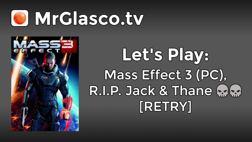 Let’s Play: Mass Effect 3 (PC), R.I.P. Jack & Thane [RETRY]