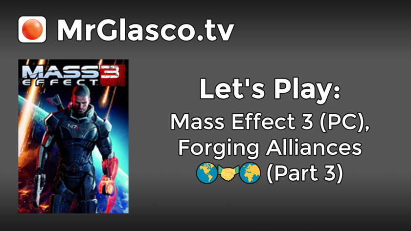 Let’s Play: Mass Effect 3 (PC), Forging Alliances (Part 3)