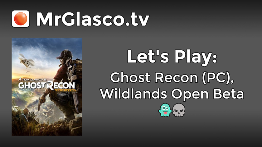 Let’s Play: Ghost Recon (PC),  Wildlands Open Beta