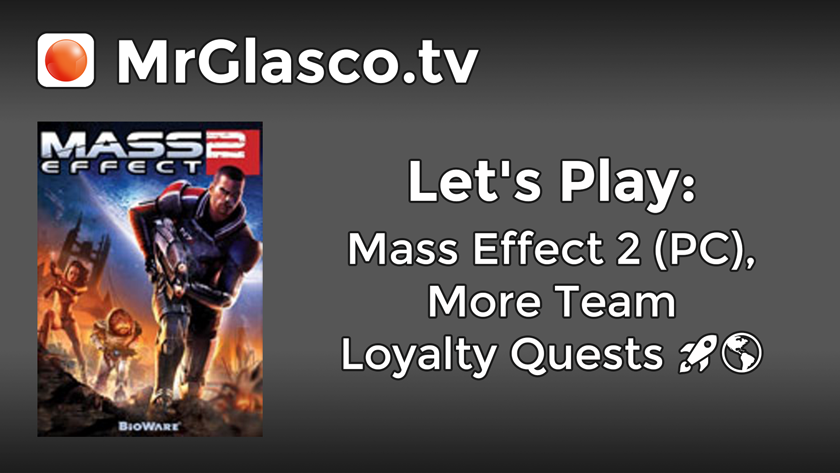 Let’s Play: Mass Effect 2 (PC), More Team Loyalty Quests (Part 9)