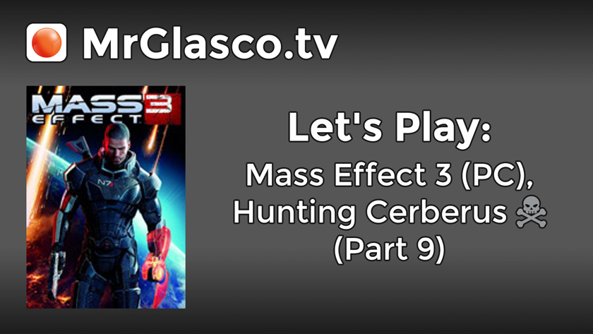 Let’s Play: Mass Effect 3 (PC), Hunting Cerberus (Part 9 – Conclusion)