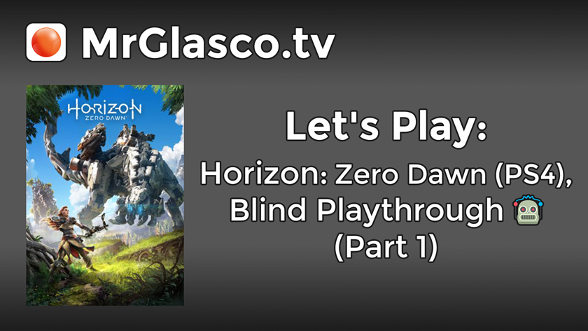 Let’s Play: Horizon: Zero Dawn (PS4), Blind Playthrough (Part 1)