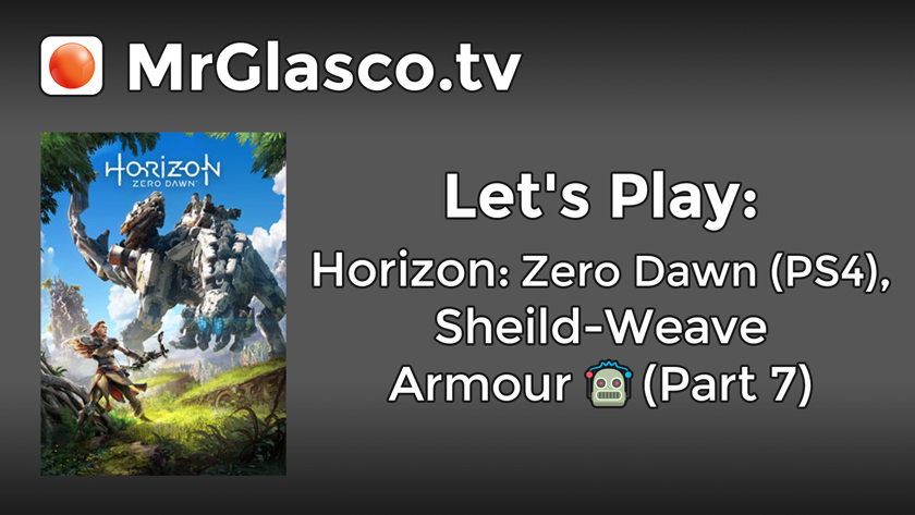 Let’s Play: Horizon: Zero Dawn (PS4), Shield-Weave Armour (Part 7)