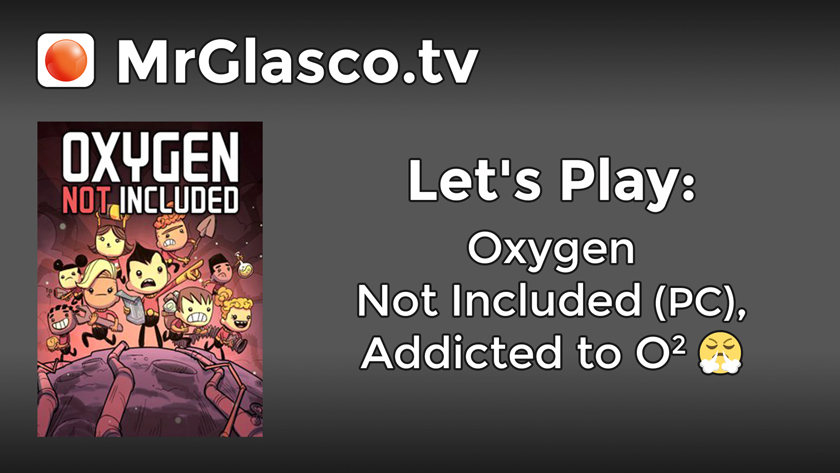 Let’s Play: Oxygen Not Included (PC), Addicted to O2
