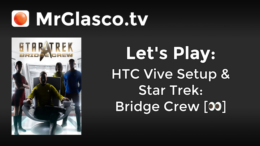 Let’s Play: HTC Vive Setup & Star Trek: Bridge Crew