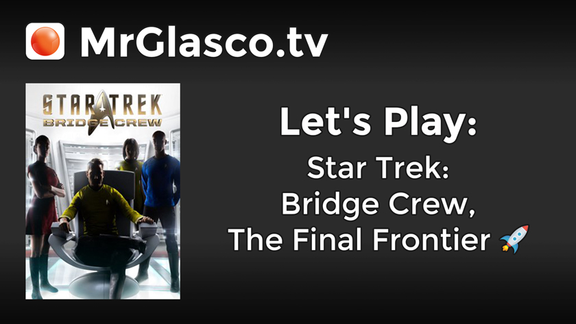 Let’s Play: Star Trek: Bridge Crew (PC), The Final Frontier