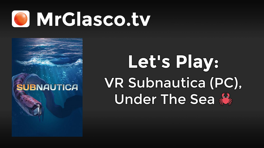 Let’s Play: VR Subnautica (PC), Under The Sea