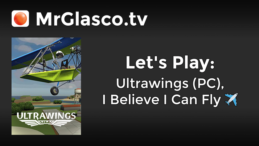 Let’s Play: Ultrawings (PC), I Believe I Can Fly