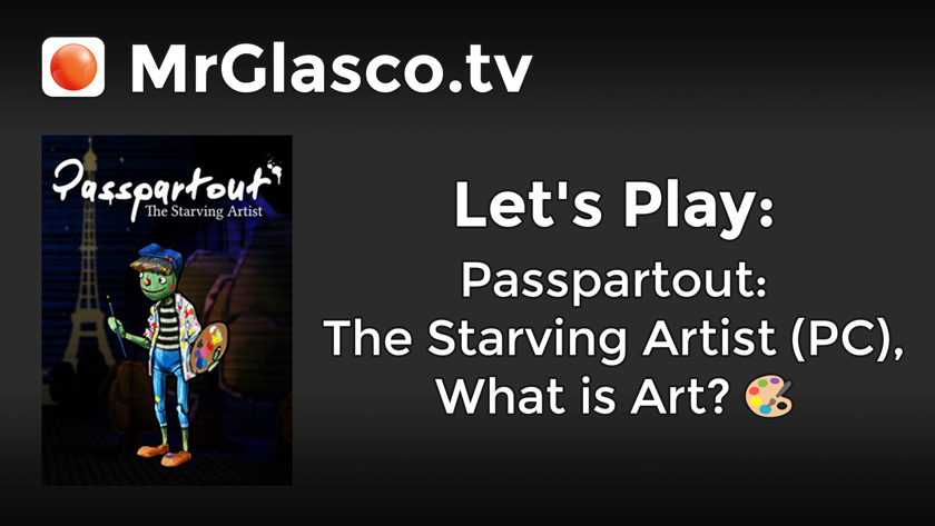 Let’s Play: Passpartout: The Starving Artist (PC), What is Art?