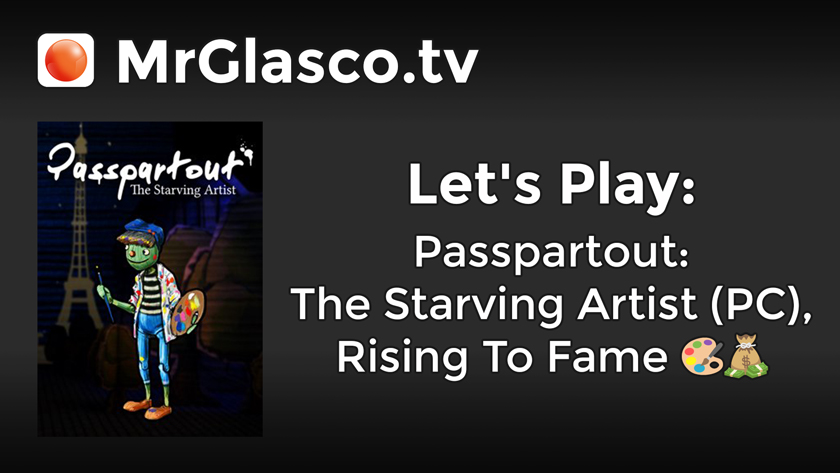 Let’s Play: Passpartout: The Starving Artist (PC), Rising To Fame