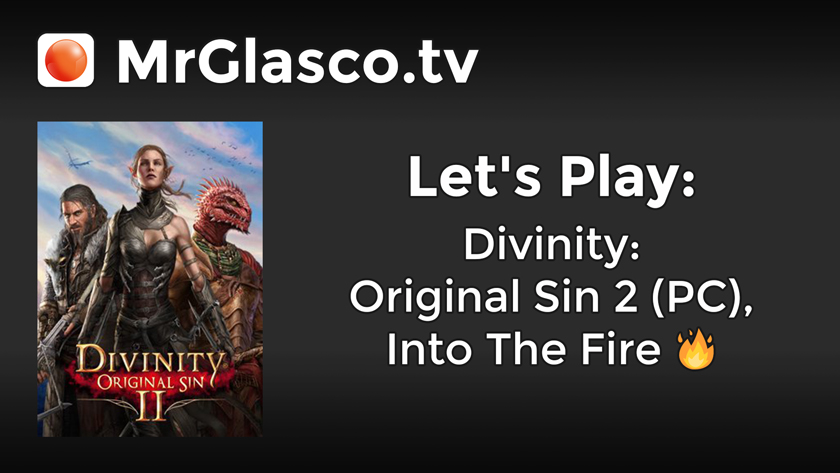 Let’s Play: Divinity: Original Sin 2 (PC), Into The Fire