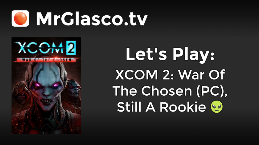 Let’s Play: XCOM 2: War Of The Chosen (PC), Still A Rookie