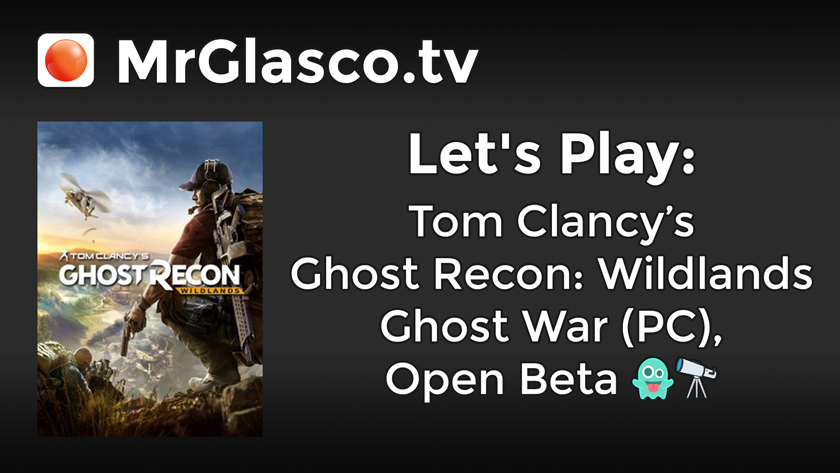 Let’s Play: Tom Clancy’s Ghost Recon: Wildlands (PC), Open Beta