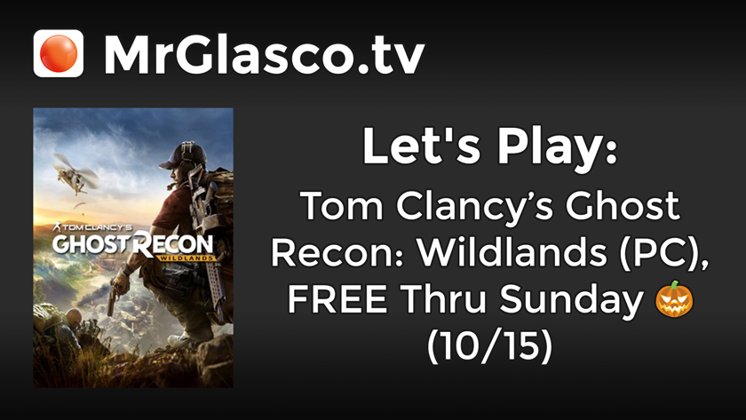 Let’s Play: Ghost Recon: Wildlands (PC), FREE Thru Sunday (10/15)