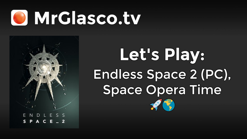 Let’s Play: Endless Space 2 (PC), Space Opera Time