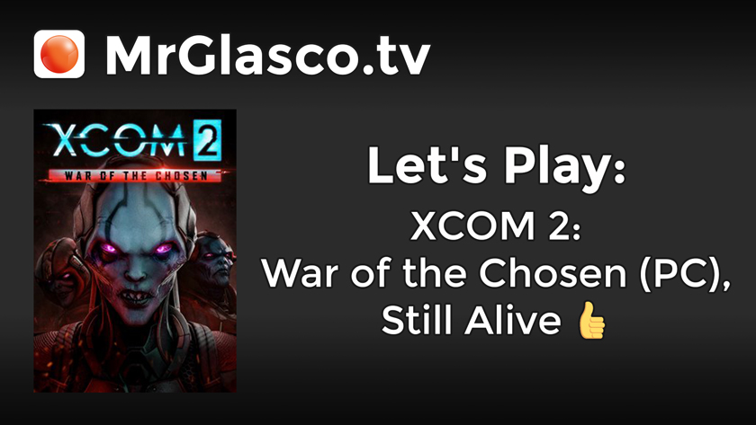 Let’s Play: XCOM 2: WOTC (PC), Still Alive