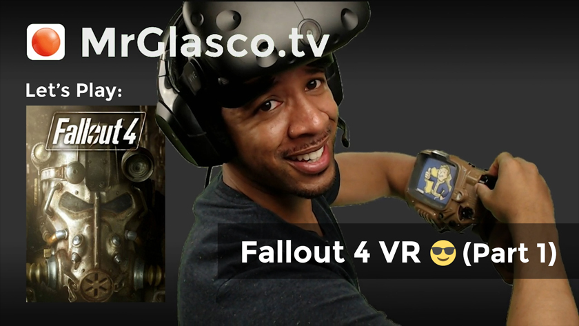 Let’s Play: Fallout 4 VR (PC-VR), VR… VR Never Changes (Part 1)