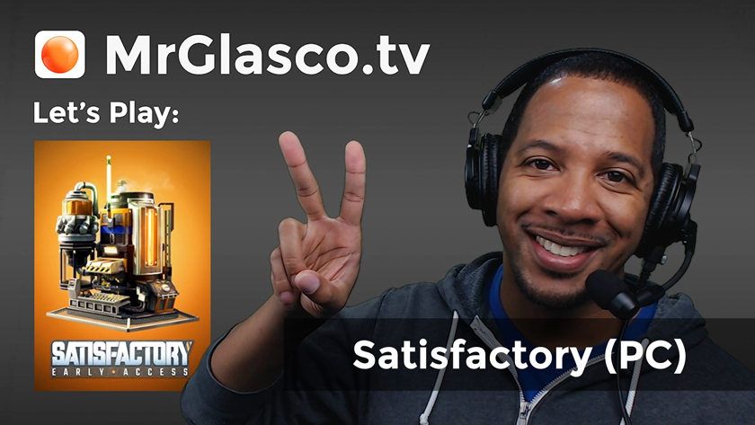 Let’s Play: Satisfactory (PC) Bigger Better Bottom-line, Baby!